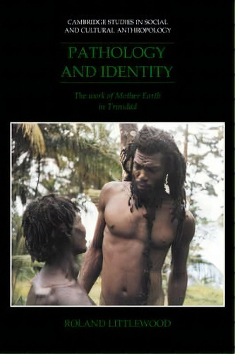 Cambridge Studies In Social And Cultural Anthropology: Pathology And Identity: The Work Of Mother..., De Roland Littlewood. Editorial Cambridge University Press, Tapa Blanda En Inglés