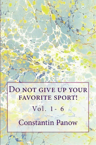 Do Not Give Up Your Favorite Sport!, De Stantin Panow. Editorial Createspace Independent Publishing Platform, Tapa Blanda En Inglés