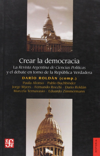 Crear La Democracia, De Darío Roldán. Editorial Fondo De Cultura Económica, Tapa Blanda En Español