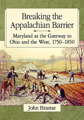 Libro Breaking The Appalachian Barrier: Maryland As The G...