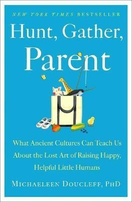 Libro Hunt, Gather, Parent : What Ancient Cultures Can Te...