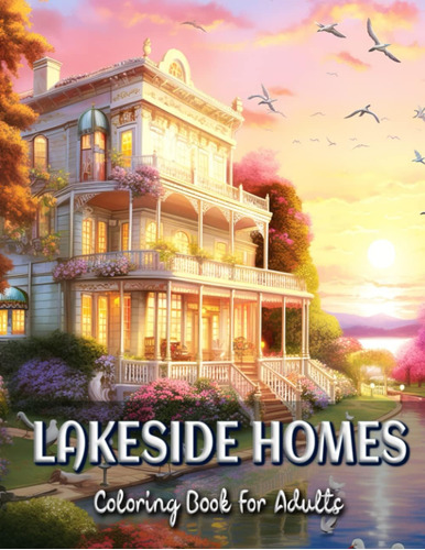 Libro: Lakeside Homes Coloring Book For Adults: Serene Scene