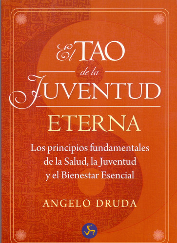 El Tao De La Juventud Eterna Los principios fundamentales de la Salud la Juventud y el Bienestar Esencial Angelo Druda Editorial Neo Person tapa blanda