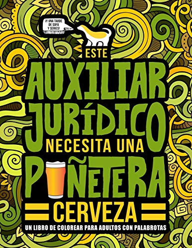 Este Auxiliar Juridico Necesita Una Puñetera Cerveza: Un Lib