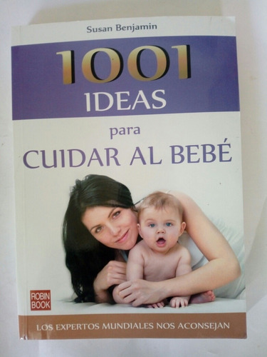 Susan Benjamin: 1001 Ideas Para Cuidar Al Bebé Robin Book 