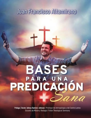 Libro : Bases Para Una Predicacion Sana - Altamirano, Juan.