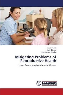 Libro Mitigating Problems Of Reproductive Health - Tanvir...