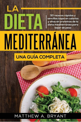 Libro: La Dieta Mediterránea: Una Guía Completa: 50 Recetas 