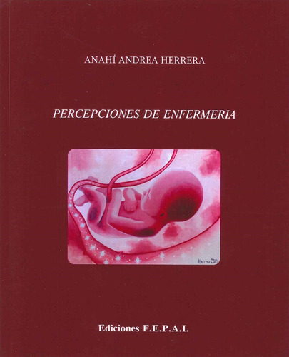 Percepciones De Enfermeria, De Anahi Andrea Herrera. Editorial Ediciones F.e.p.a.i., Tapa Blanda, Edición 1 En Español