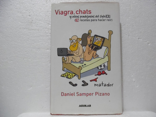 Viagra, Chats Y Otras Pendejadas Del Siglo Xxi/daniel Samper