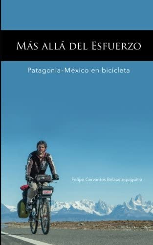 Libro: Mas Alla Del Esfuerzo: Ushuaia Mexico En Bicicleta