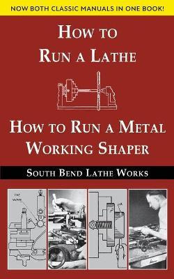 Libro South Bend Lathe Works Combined Edition : How To Ru...