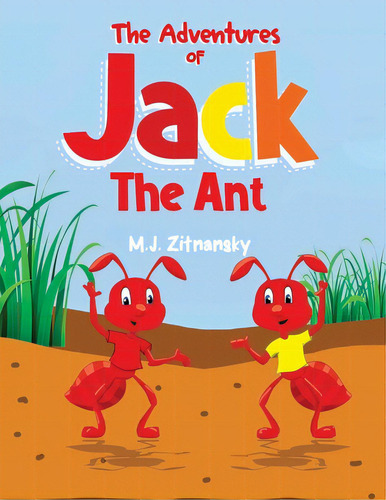 The Adventures Of Jack The Ant, De Zitnansky, M. J.. Editorial Lightning Source Inc, Tapa Blanda En Inglés