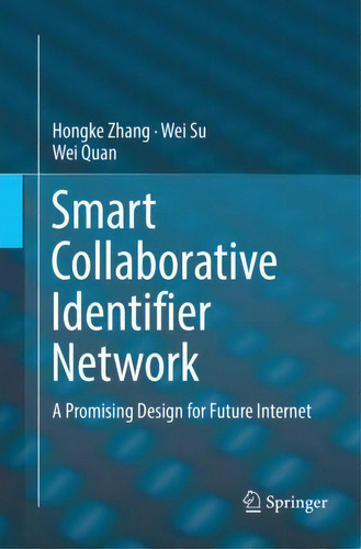 Smart Collaborative Identifier Network : A Promising Design For Future Internet, De Hongke Zhang., Vol. 1. Editorial Springer-verlag Berlin And Heidelberg Gmbh & Co. Kg, Tapa Blanda En Inglés
