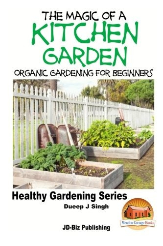The Magic Of A Kitchen Garden  Organic Gardening For Beginne