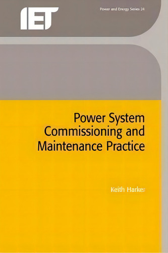 Power System Commissioning And Maintenance Practice, De Keith Harker. Editorial Institution Of Engineering And Technology, Tapa Dura En Inglés