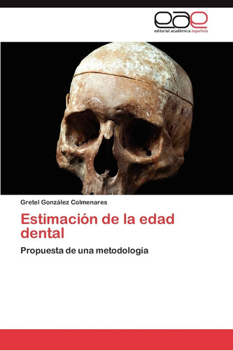 Libro: Estimación De La Edad Dental: Propuesta De Una Metodo