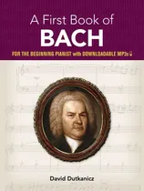 Comprar A First Book Of Bach For The Beginning Pianist With Downloadable Mp3s., De Johann Sebastian Bach. Editorial Dover Publications, Inc., Tapa Blanda En Inglés, 2005
