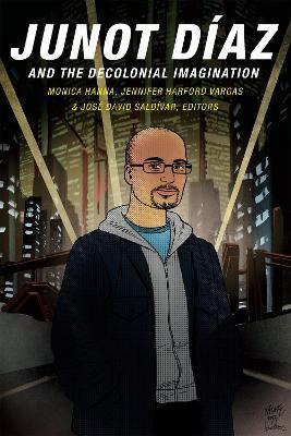 Libro Junot Diaz And The Decolonial Imagination - Monica ...