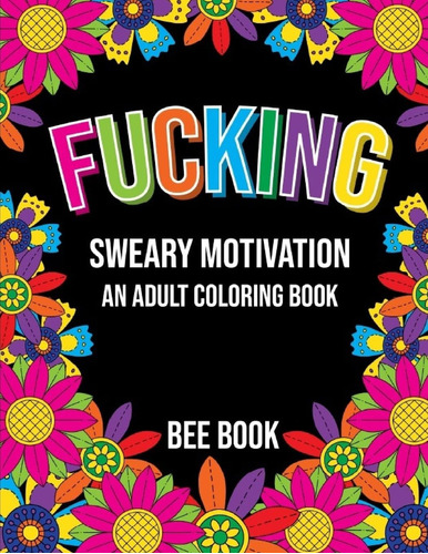 Libro: Fucking Sweary Motivation An Adult Coloring Book By B