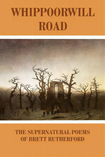 Whippoorwill Road: The Supernatural Poems, De Rutherford, Brett. Editorial Lightning Source Inc, Tapa Blanda En Inglés