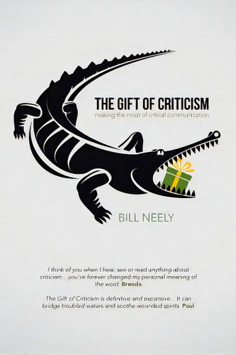 The Gift Of Criticism: Making The Most Of Critical Communication: Making The Most Of Critical Communication, De Neely, Bill., Vol. 1. Editorial Westbow Pr, Tapa Blanda En Inglés