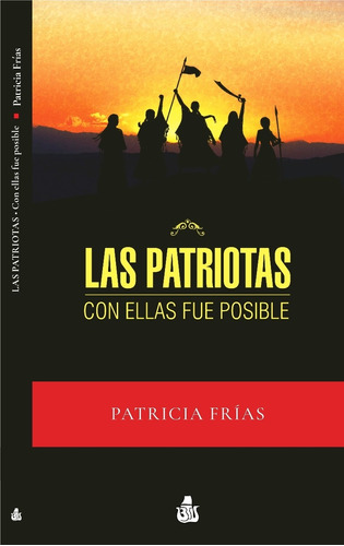 Libro Las Patriotas - Con Ellas Fue Posible - Patricia Frias