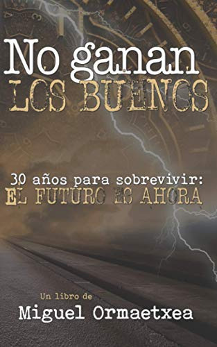 No Ganan Los Buenos: 30 Años Para Sobrevivir: El Futuro Es A