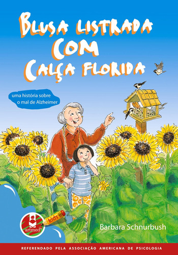 Blusa Listrada com Calça Florida: Uma História sobre o Mal de Alzheimer, de Schurnbush, Barbara. Artmed Editora Ltda., capa mole em português, 2009