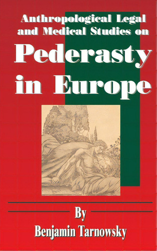 Anthropological Legal And Medical Studies On Pederasty In Europe, De Tarnowsky, Benjamin. Editorial Intl Law & Taxation Publ, Tapa Blanda En Inglés