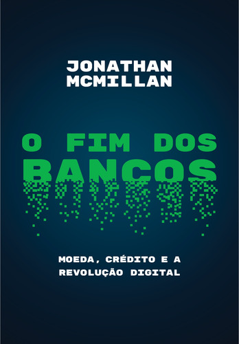 O fim dos bancos: Moeda, crédito e a revolução digital, de McMillan, Jonathan. Editorial Editora Schwarcz SA, capa mole em português, 2018