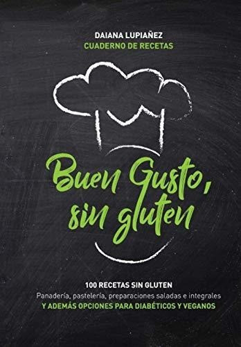 Buen Gusto, Sin Gluten. 100 Recetas Sin Gluten...., De Lupiañez, Chef Daiana. Editorial Independently Published En Español