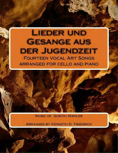 Lieder Und Gesange Aus Der Jugendzeit : Fourteen Vocal Art Songs Arranged For Cello And Piano, De Kenneth D Friedrich. Editorial Createspace Independent Publishing Platform, Tapa Blanda En Inglés