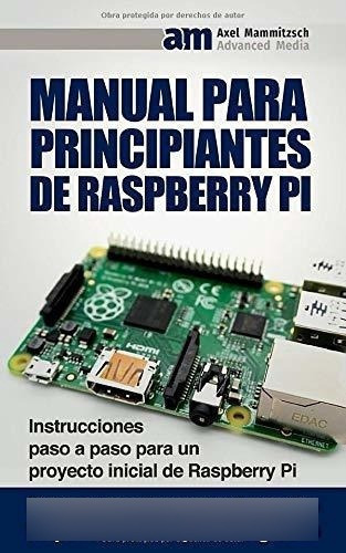 Manual Para Principiantes De Raspberry Pi..., De Mammitzsch, Axel. Editorial Independently Published En Español