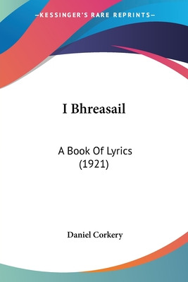 Libro I Bhreasail: A Book Of Lyrics (1921) - Corkery, Dan...