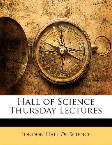 Hall Of Science Thursday Lectures, De London Hall Of Science, Hall Of Science. Editorial Nabu Pr, Tapa Blanda En Inglés