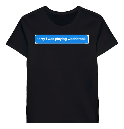 Remera Sorry I Was Playing Witchbrook 617