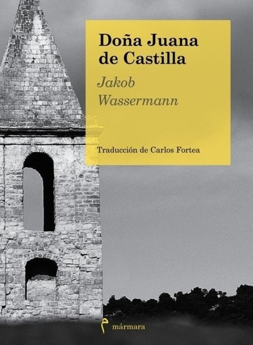 Doña Juana De Castilla - Wassermann, Jacob, De Wassermann, Jacob. Editorial Marmara En Español