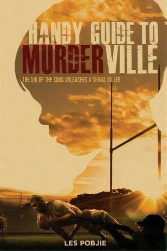 Handy Guide To Murderville : The Sin Of The Sons Unleashes A Serial Killer, De Les Pobjie. Editorial Inspiring Publishers, Tapa Blanda En Inglés