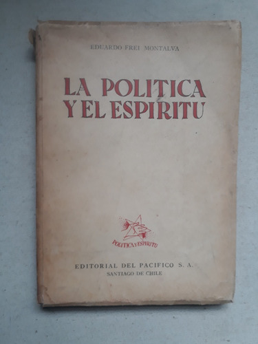La Politica Y El Espiritu Eduardo Montalva Prologo G Mistral