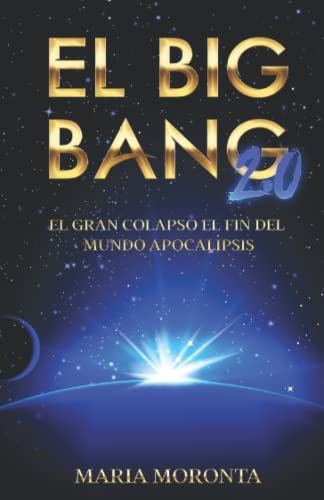 El Big Bang 2 0: El Gran Colapso El Fin Del Mundo Apocalipsi