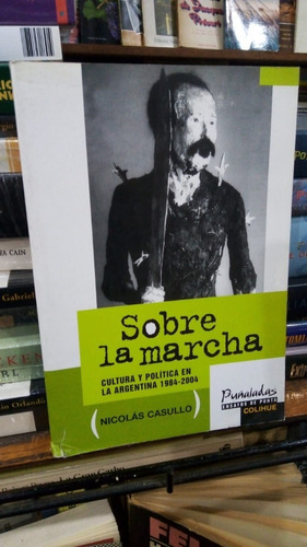 Nicolas Casullo  Sobre La Marcha Cultura Y Politica Argenti 