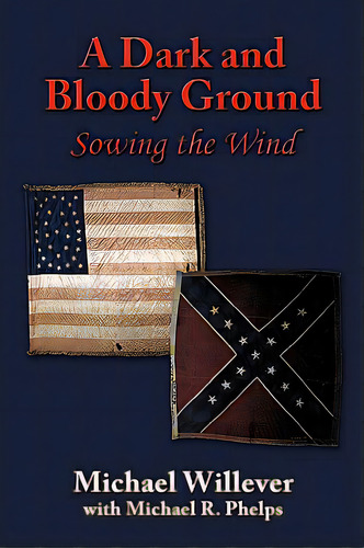A Dark And Bloody Ground: Sowing The Wind, De Willever, Michael. Editorial Authorhouse, Tapa Dura En Inglés