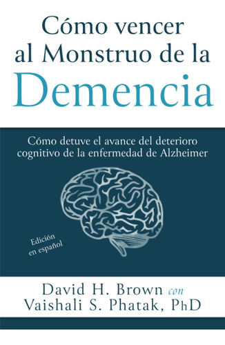 Libro: Cómo Vencer Al Monstruo De La Demencia: Cómo Detuve E