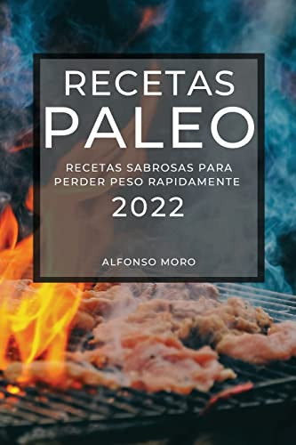 Recetas Paleo 2022: Recetas Sabrosas Para Perder Peso Rapida