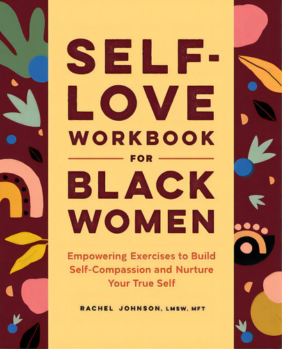 Self-love Workbook For Black Women: Empowering Exercises To Build Self-compassion And Nurture You..., De Johnson, Rachel. Editorial Rockridge Pr, Tapa Blanda En Inglés