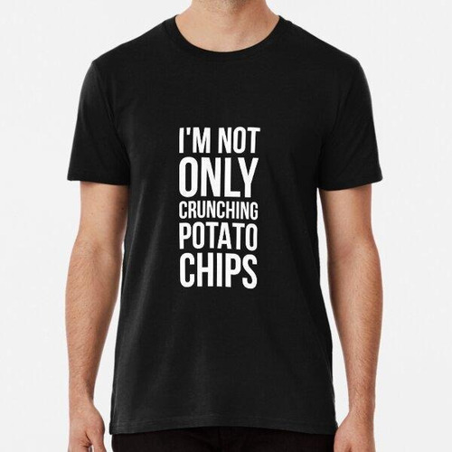 Remera Im Not Only Crunching Potato Chips Algodon Premium