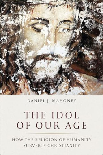 The Idol Of Our Age: How The Religion Of Humanity Subverts Christianity, De Mahoney, Daniel J.. Editorial Encounter Books, Tapa Dura En Inglés