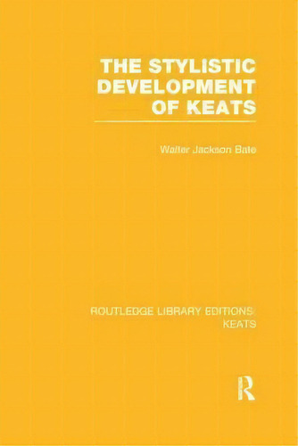 The Stylistic Development Of Keats, De Walter Jackson Bate. Editorial Taylor Francis Ltd, Tapa Blanda En Inglés