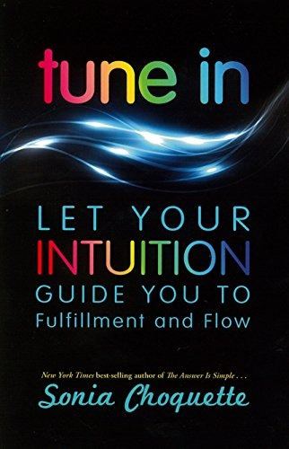 Tune In Let Your Intuition Guide You To Fulfillment And Flow